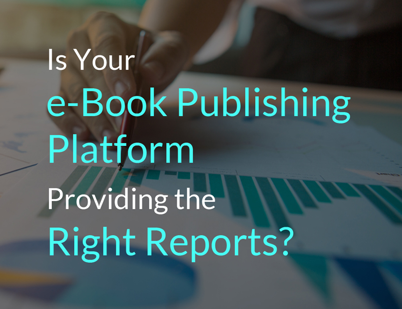 Is Your e-Book Publishing Platform Providing the Right Reports?
