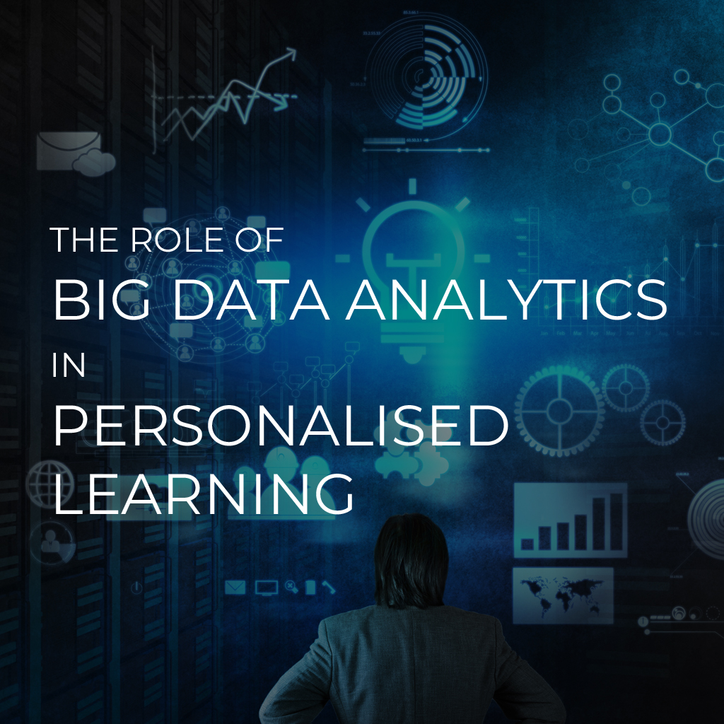 The Role of Big Data Analytics in Personalised Learning